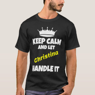 Hou je rustig en laat christina het grappig sarcas t-shirt