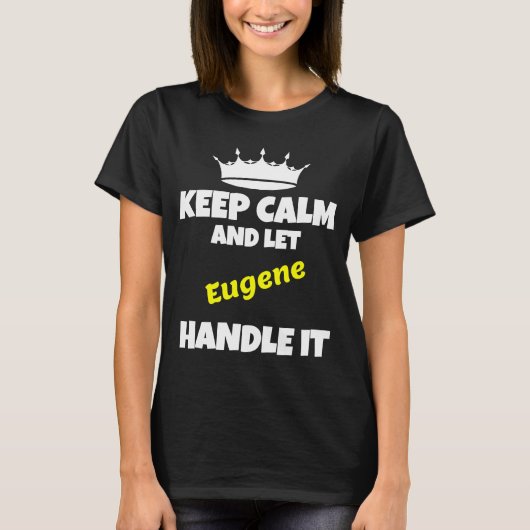 Hou je rustig en laat eugene het grappig sarcastis t-shirt (Voorkant)