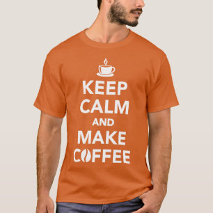 Hou je rustig en maak koffie t-shirt