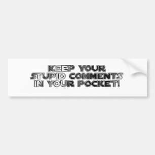 Hou je stomme opmerkingen bumpersticker
