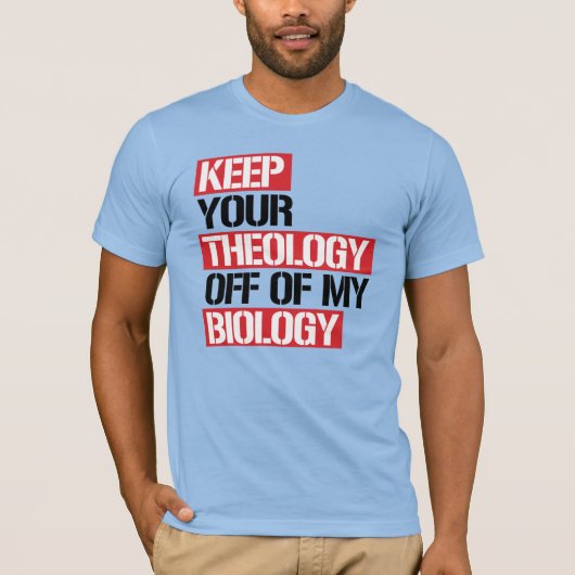 Hou je theologie van mijn biologie af t-shirt (Voorkant)