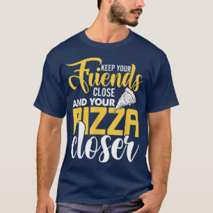 Hou je vrienden dicht bij je Pizza, Pizz T-shirt