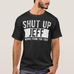 Hou Jeff Op, Geen Gedoe Meer Van Jou Vandaag Grapp T-shirt