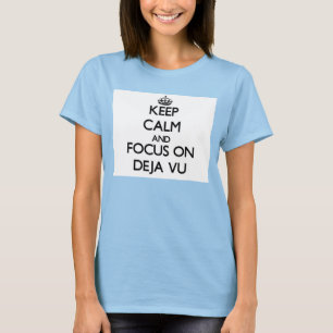Hou kalm en focus op Deja Vu T-shirt