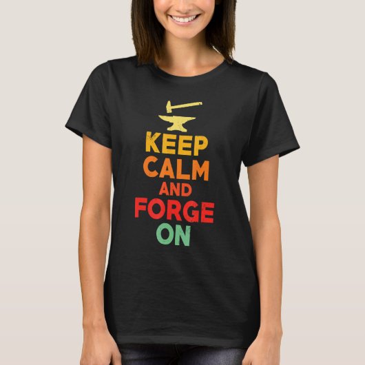 Hou kalm en forge op Blacksmith Forge Worker T-shirt (Voorkant)