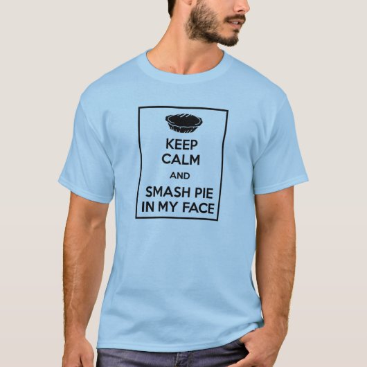Hou kalm en smash Pie in mijn gezicht T-shirt (Voorkant)