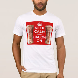 Hou kalm, er is Bacon aan. T-shirt