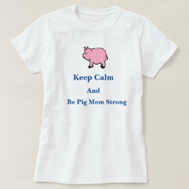 Hou kalm, wees varkensmam sterk, T-shirt