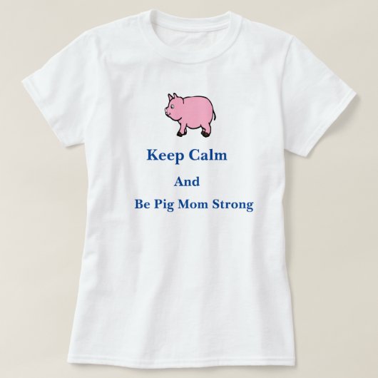 Hou kalm, wees varkensmam sterk, T-shirt (Design voorkant)