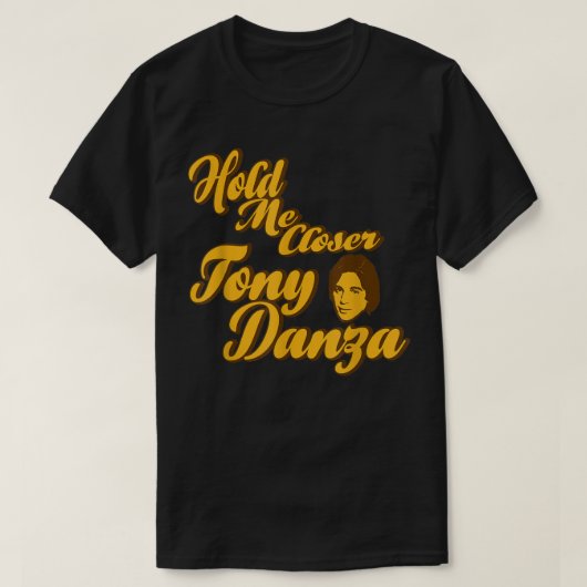 Hou me dicht bij Tony Danza Funny T-shirt (Design voorkant)