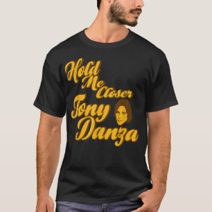 Hou me dicht bij Tony Danza Funny T-shirt