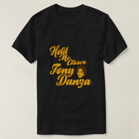 Hou me dicht bij Tony Danza Funny T-shirt (Design voorkant)