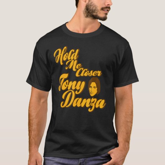 Hou me dicht bij Tony Danza T-shirt (Voorkant)