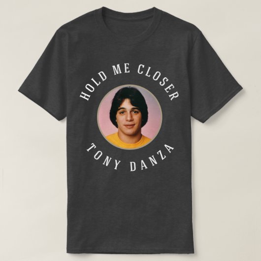 Hou me dichter bij Tony Danza T-shirt (Design voorkant)