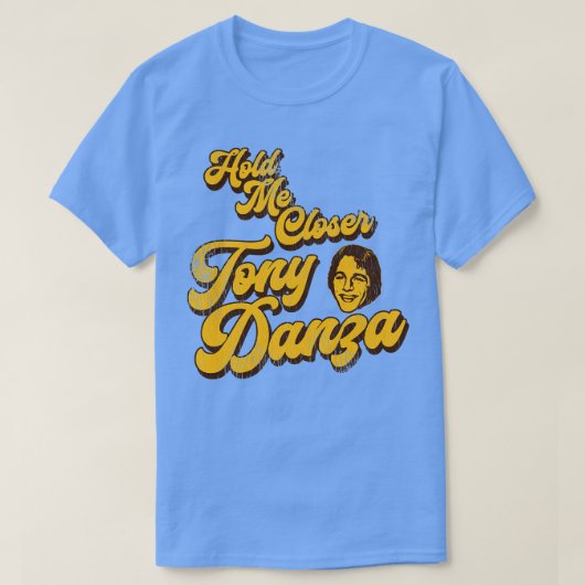 Hou me dichter Tony Danza 1 T-shirt (Design voorkant)