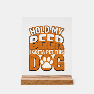 Hou Mijn Bier Even Vast Ik Moet Deze Hond Aaien Fu Acryl Bord
