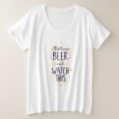 Hou mijn bier in de gaten. grote maat t-shirt (Design voorkant)
