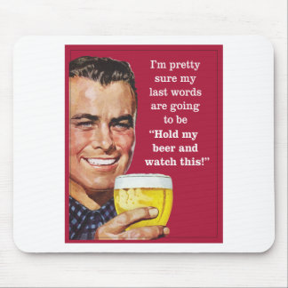 Hou mijn bier vast en kijk naar dit! muismat