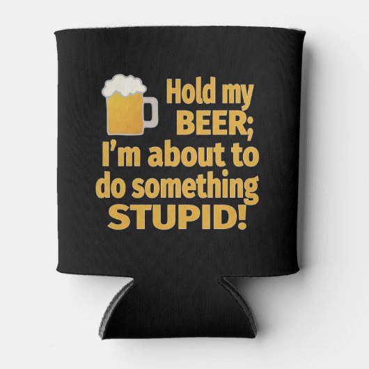 Hou mijn bier vast, ik ga iets stoms doen blikjeskoeler (Voorkant)