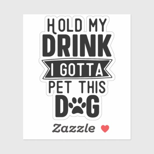 Hou mijn Drink vast Ik moet deze hondengrappige pu Sticker (Vel)