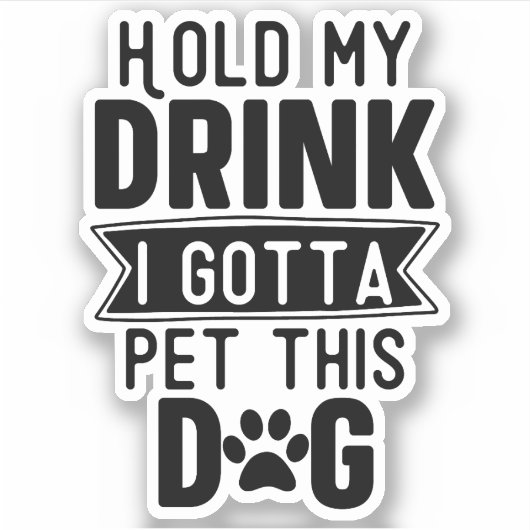 Hou mijn Drink vast Ik moet deze hondengrappige pu Sticker (Voorkant)
