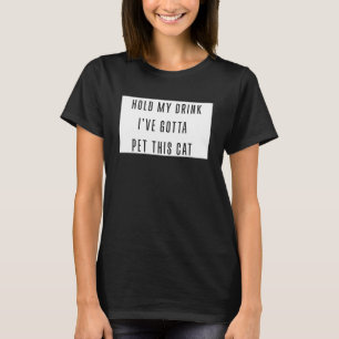 Hou mijn Drink vast Ik moet deze kat graphi aaien T-shirt