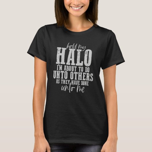 Hou mijn halo vast... ik ga nu naar anderen toe. t-shirt (Voorkant)