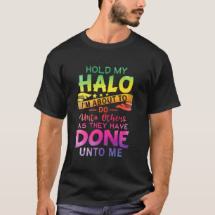 Hou mijn halo vast... ik ga nu naar anderen toe. t-shirt