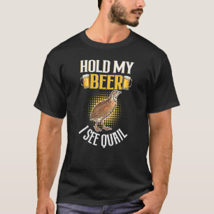 Hou mijn kool bier vast, ik zie kwartel - kwartel t-shirt