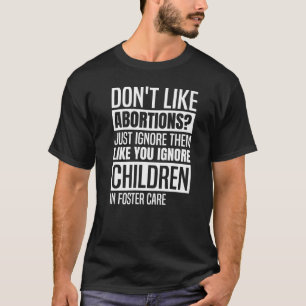 Hou niet van abortus, negeer ze alleen maar Pro Ch T-shirt