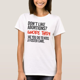Hou niet van abortussen en negeer ze dan t-shirt