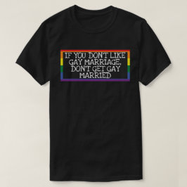 Hou niet van homo's huwelijk, ga niet trouwen met  t-shirt
