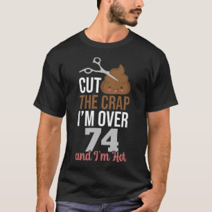 Hou op met die onzin ik ben ouder dan 74 t-shirt