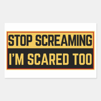 Hou op met schreeuwen, ik ben ook bang rechthoekige sticker