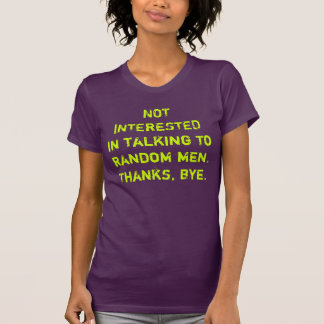 Hou op met vreemde mannen om tegen je te praten t-shirt