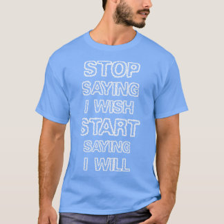 Hou op met zeggen dat ik wens t-shirt
