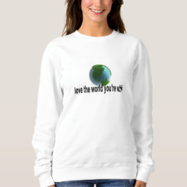 Hou van de wereld waarmee je bent trui
