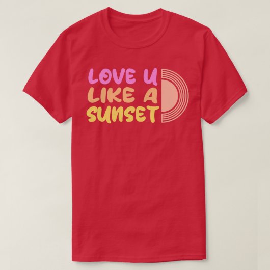 Hou van je als een zonsondergang mooi 1 t-shirt (Design voorkant)