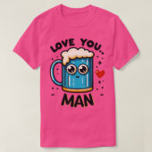Hou van je man grappig biereffect t-shirt (Design voorkant)