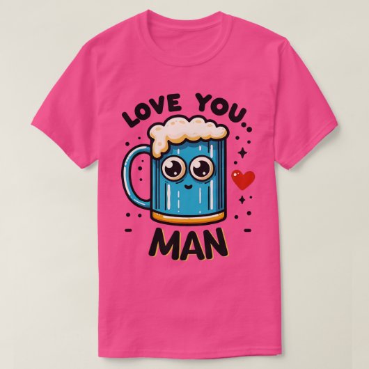 Hou van je man grappig biereffect t-shirt (Design voorkant)