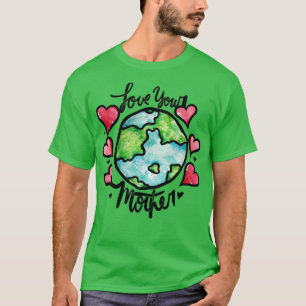 Hou van je moeder aarde t-shirt