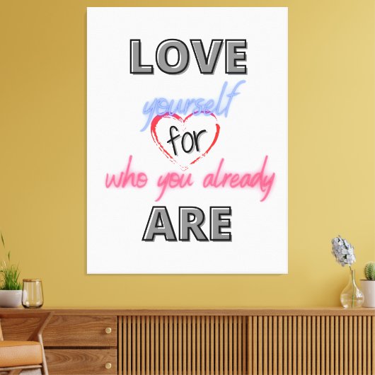 Hou van jezelf zoals je al bent canvas afdruk (Insitu (Woonkamer))