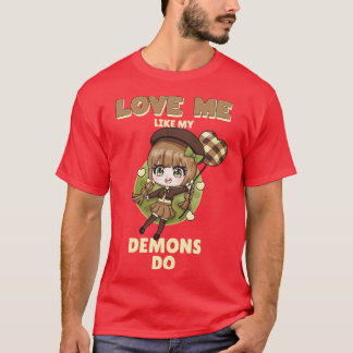 Hou van me zoals mijn demonen doen 6 t-shirt