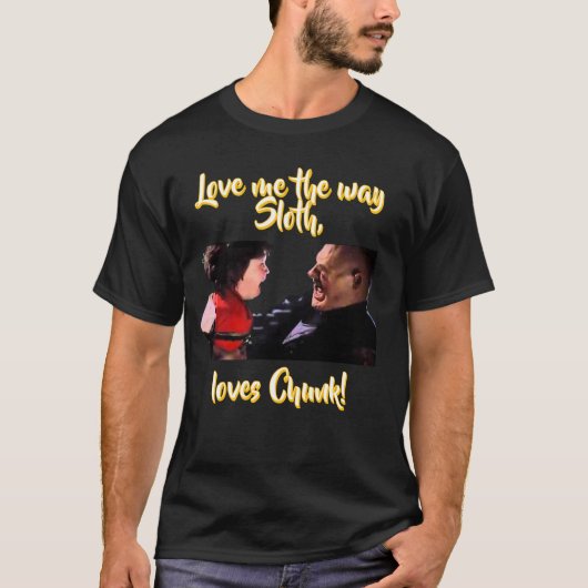 Hou van me zoals Sloth van Chunk houdt! T-shirt (Voorkant)