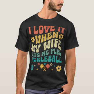 Hou Van Mijn Vrouw Laat Me Pickleball Pickle Bal H T-shirt