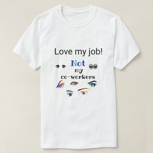 Hou van mijn werk! Niet mijn collega's! T-shirt (Design voorkant)