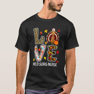 Hou van Turkije Med Chirurg Verpleegster Thanksgiv T-shirt