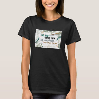 Hou van velen, vertrouw weinigen t-shirt