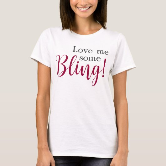 Hou van wat Bling Grappige Spreuk T-shirt (Voorkant)