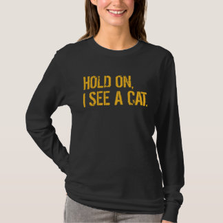 Hou vast, ik zie een kat Sarcastic. T-shirt